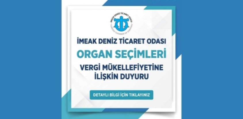 İMEAK DENİZ TİCARET ODASI ORGAN SEÇİMLERİ VERGİ MÜKELLEFİYETİNE İLİŞKİN DUYURU