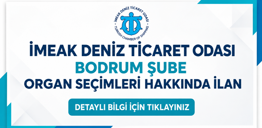İMEAK DENİZ TİCARET ODASI BODRUM ŞUBE ORGAN SEÇİMLERİ HAKKINDA İ
